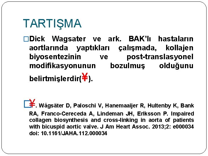 TARTIŞMA �Dick Wagsater ve ark. BAK’lı hastaların aortlarında yaptıkları çalışmada, kollajen biyosentezinin ve post-translasyonel