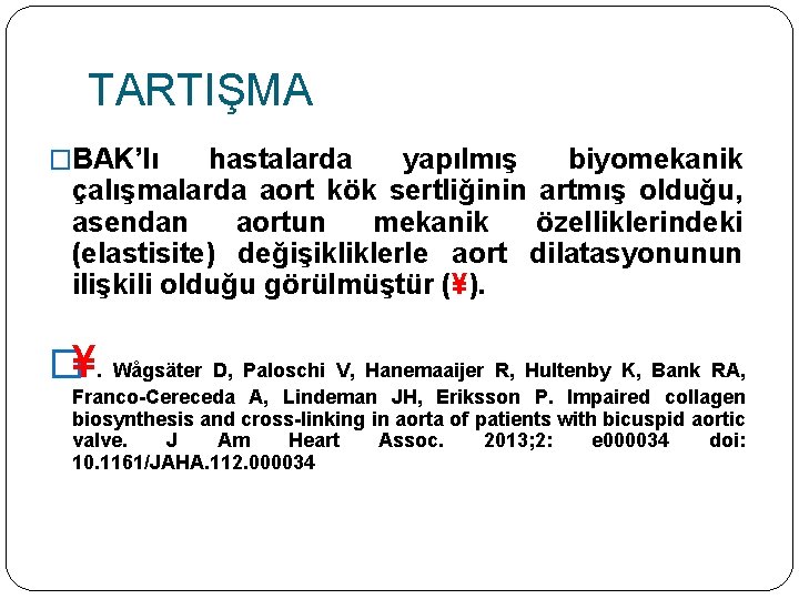 TARTIŞMA �BAK’lı hastalarda yapılmış biyomekanik çalışmalarda aort kök sertliğinin artmış olduğu, asendan aortun mekanik