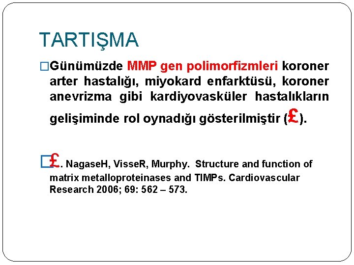 TARTIŞMA �Günümüzde MMP gen polimorfizmleri koroner arter hastalığı, miyokard enfarktüsü, koroner anevrizma gibi kardiyovasküler