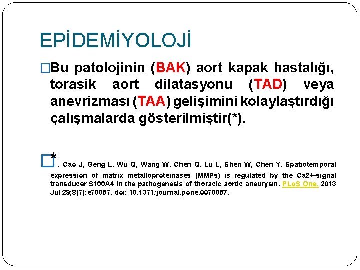 EPİDEMİYOLOJİ �Bu patolojinin (BAK) aort kapak hastalığı, torasik aort dilatasyonu (TAD) veya anevrizması (TAA)