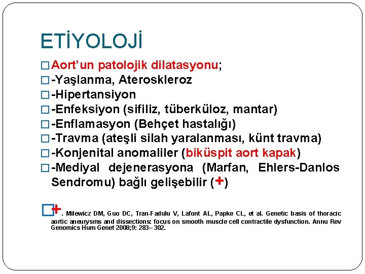 ETİYOLOJİ � Aort’un patolojik dilatasyonu; � -Yaşlanma, Ateroskleroz � -Hipertansiyon � -Enfeksiyon (sifiliz, tüberküloz,