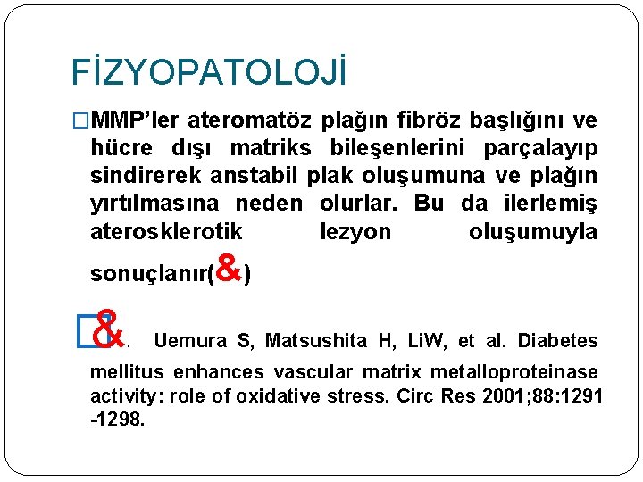 FİZYOPATOLOJİ �MMP’ler ateromatöz plağın fibröz başlığını ve hücre dışı matriks bileşenlerini parçalayıp sindirerek anstabil