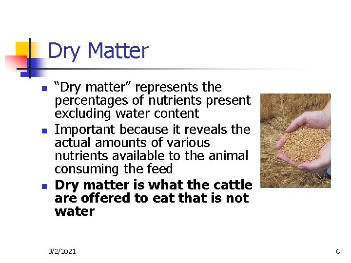 Dry Matter n n n “Dry matter” represents the percentages of nutrients present excluding