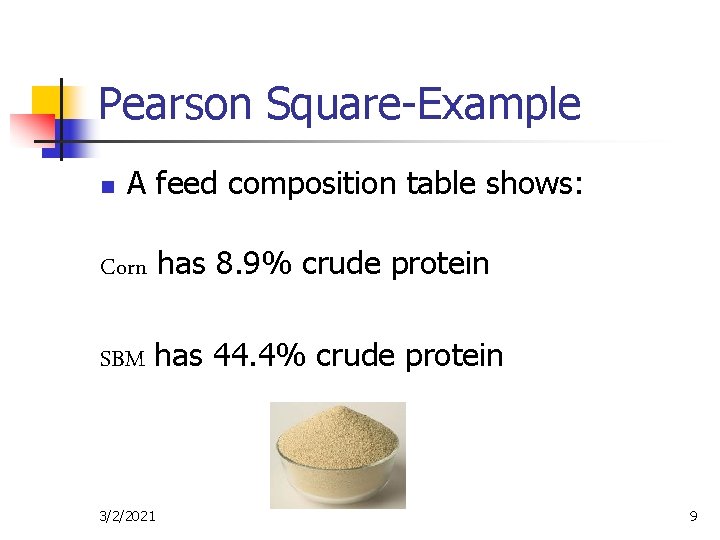 Pearson Square-Example n A feed composition table shows: Corn has 8. 9% crude protein