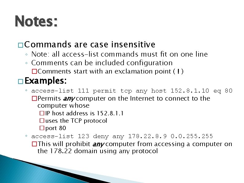 Notes: � Commands are case insensitive ◦ Note: all access-list commands must fit on
