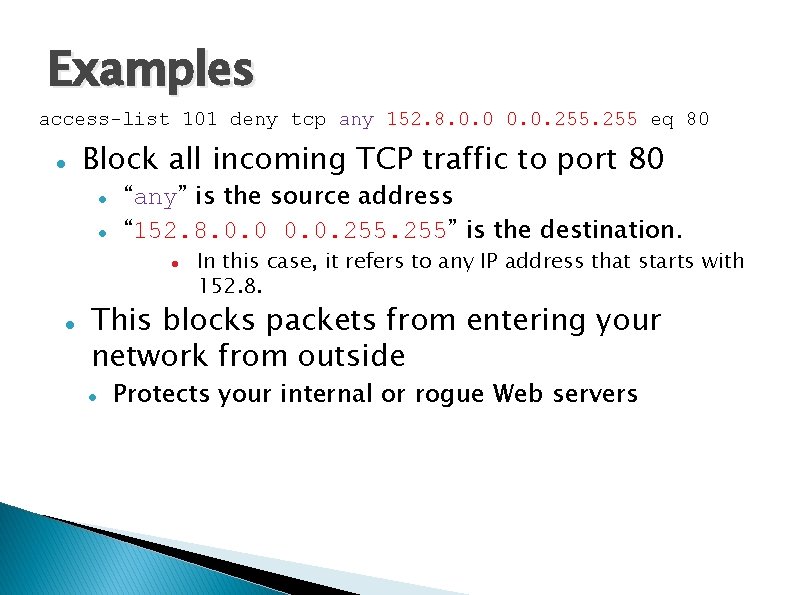 Examples access-list 101 deny tcp any 152. 8. 0. 0. 255 eq 80 Block