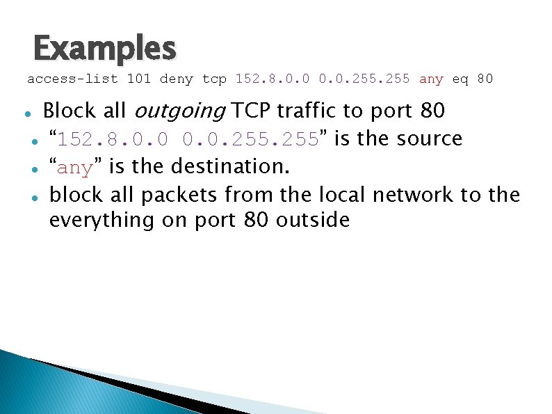 Examples access-list 101 deny tcp 152. 8. 0. 0. 255 any eq 80 Block