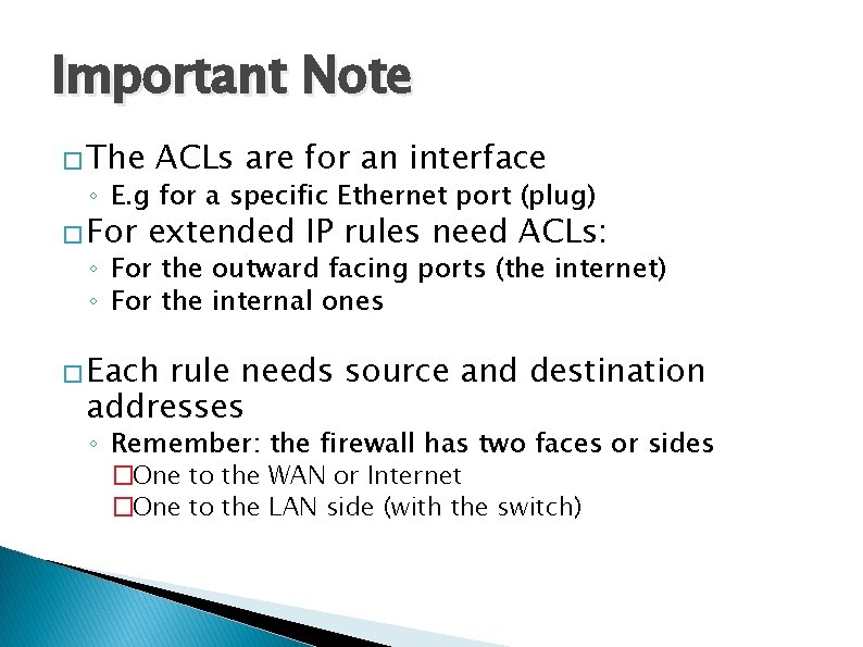 Important Note � The ACLs are for an interface ◦ E. g for a