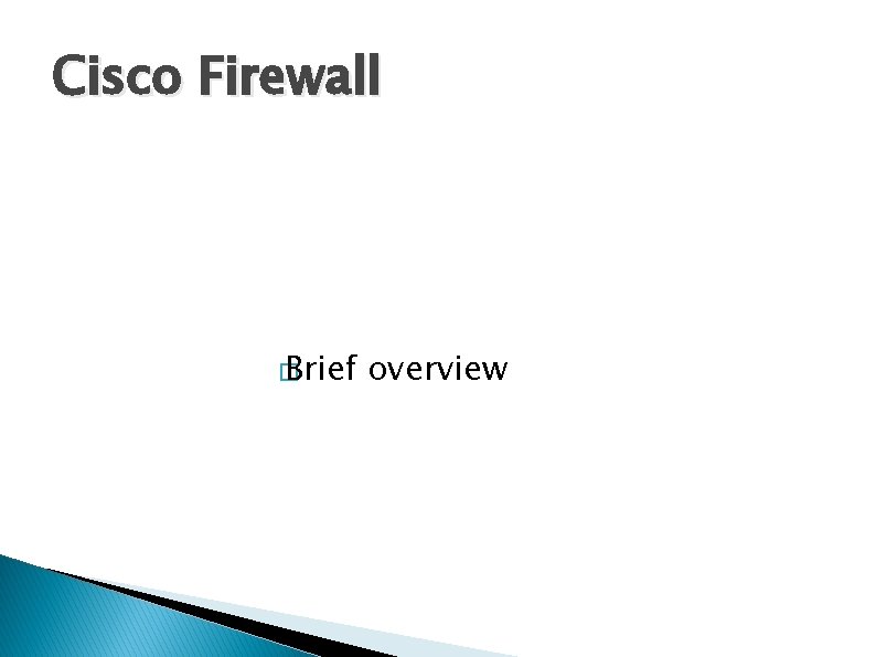 Cisco Firewall � Brief overview 