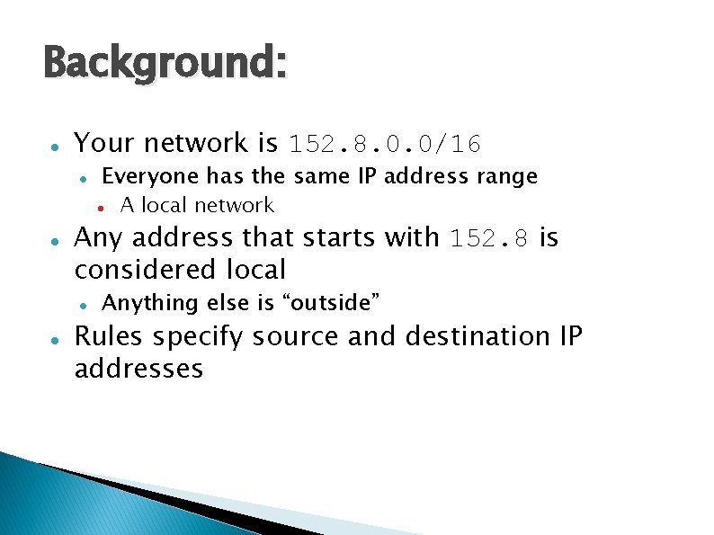 Background: Your network is 152. 8. 0. 0/16 Everyone has the same IP address