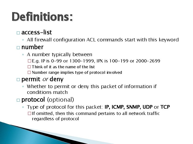 Definitions: � access-list ◦ All firewall configuration ACL commands start with this keyword �