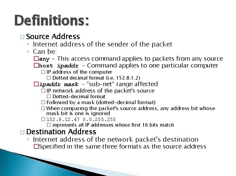 Definitions: � Source Address ◦ Internet address of the sender of the packet ◦