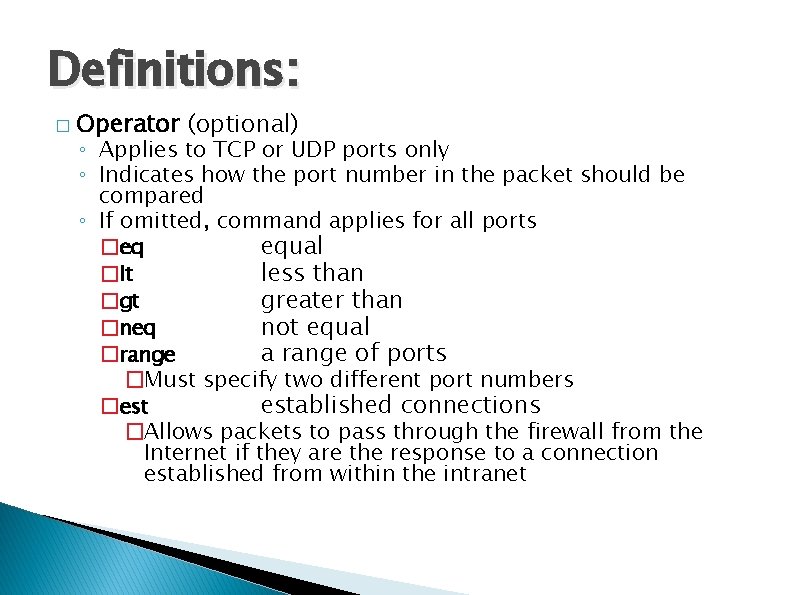Definitions: � Operator (optional) ◦ Applies to TCP or UDP ports only ◦ Indicates