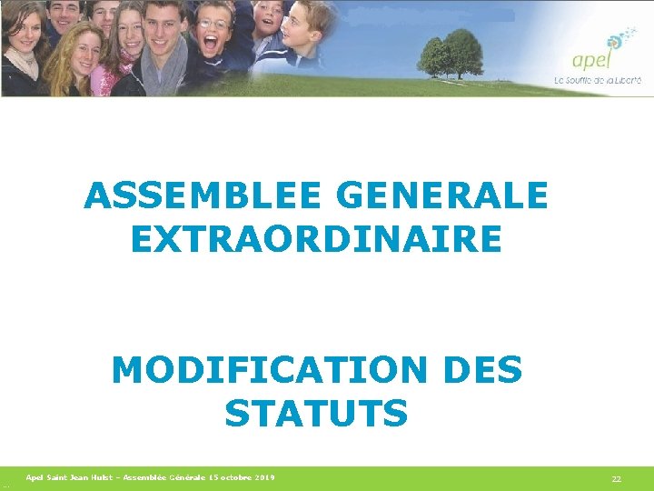 ASSEMBLEE GENERALE EXTRAORDINAIRE MODIFICATION DES STATUTS Apel Saint Jean Hulst – Assemblée Générale 15
