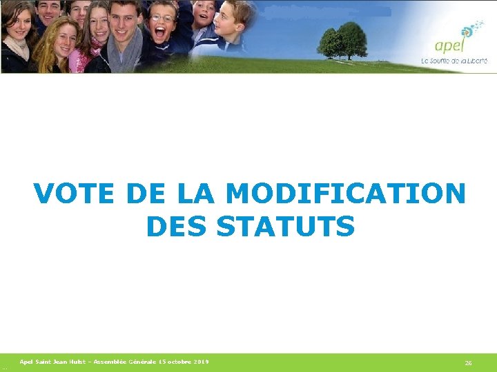 VOTE DE LA MODIFICATION DES STATUTS Apel Saint Jean Hulst – Assemblée Générale 15