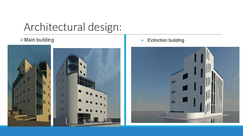 Architectural design: ØMain building Ø Extinction building 