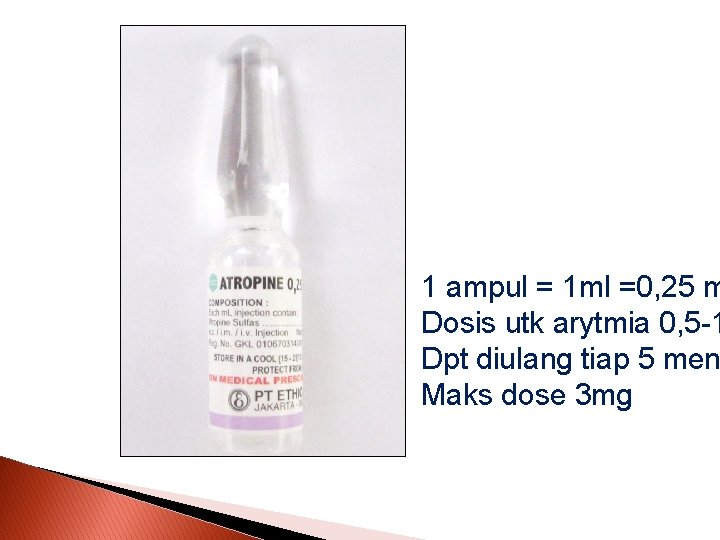 1 ampul = 1 ml =0, 25 m Dosis utk arytmia 0, 5 -1