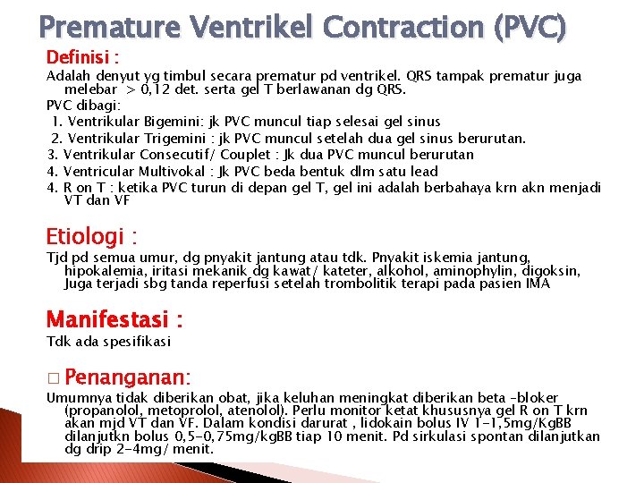 Premature Ventrikel Contraction (PVC) Definisi : Adalah denyut yg timbul secara prematur pd ventrikel.
