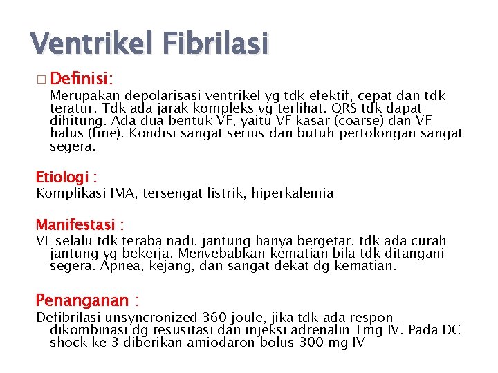 Ventrikel Fibrilasi � Definisi: Merupakan depolarisasi ventrikel yg tdk efektif, cepat dan tdk teratur.