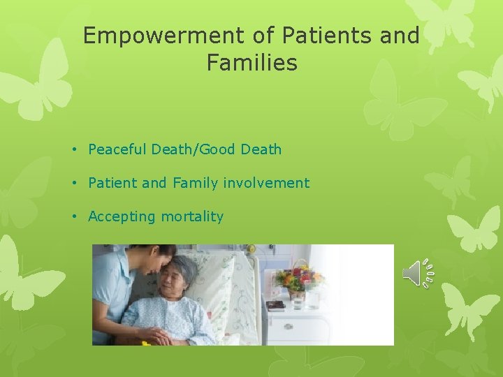 Empowerment of Patients and Families • Peaceful Death/Good Death • Patient and Family involvement