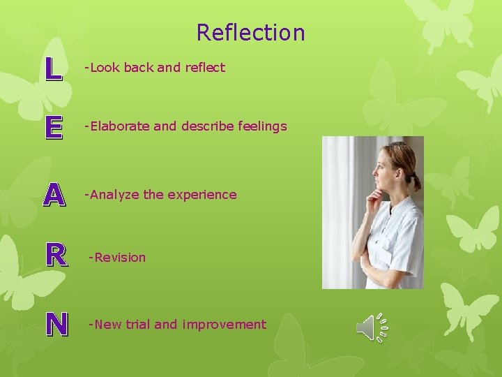 Reflection L -Look back and reflect E -Elaborate and describe feelings A -Analyze the