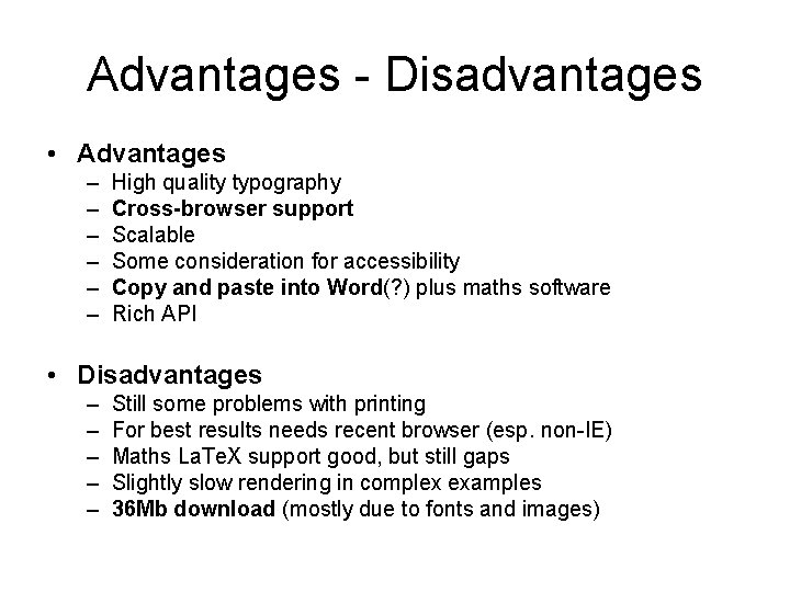 Advantages - Disadvantages • Advantages – – – High quality typography Cross-browser support Scalable