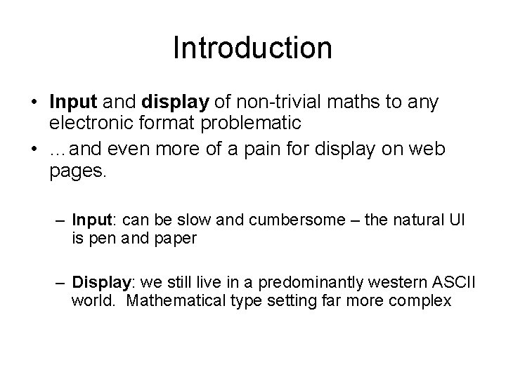 Introduction • Input and display of non-trivial maths to any electronic format problematic •