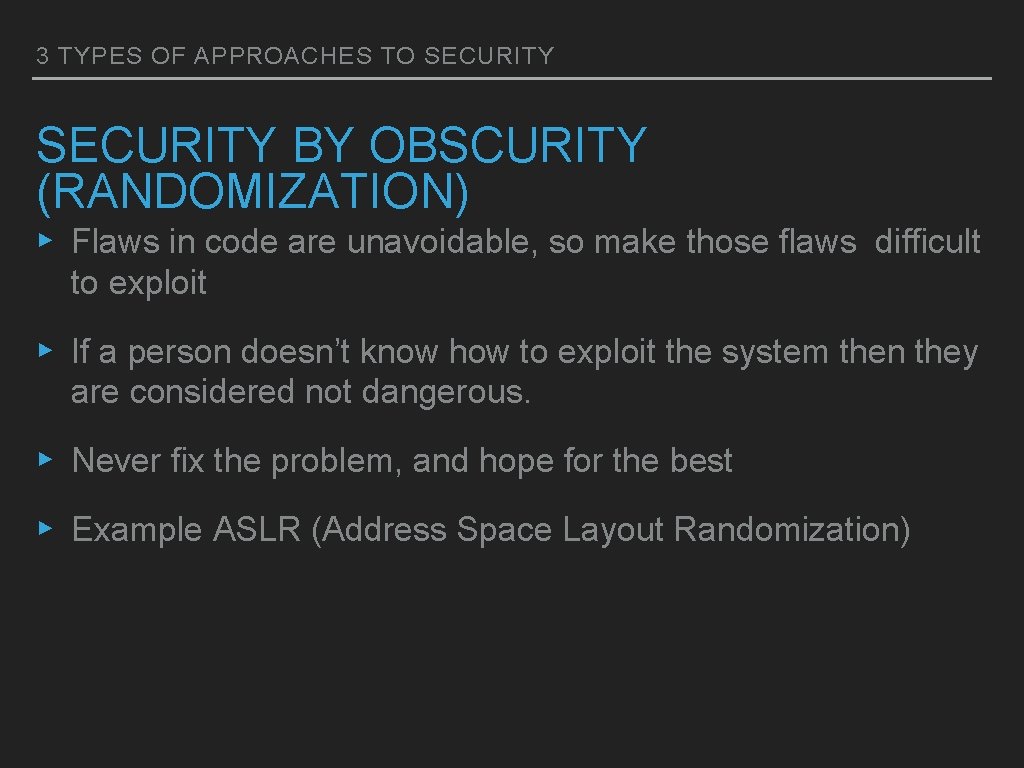 3 TYPES OF APPROACHES TO SECURITY BY OBSCURITY (RANDOMIZATION) ▸ Flaws in code are