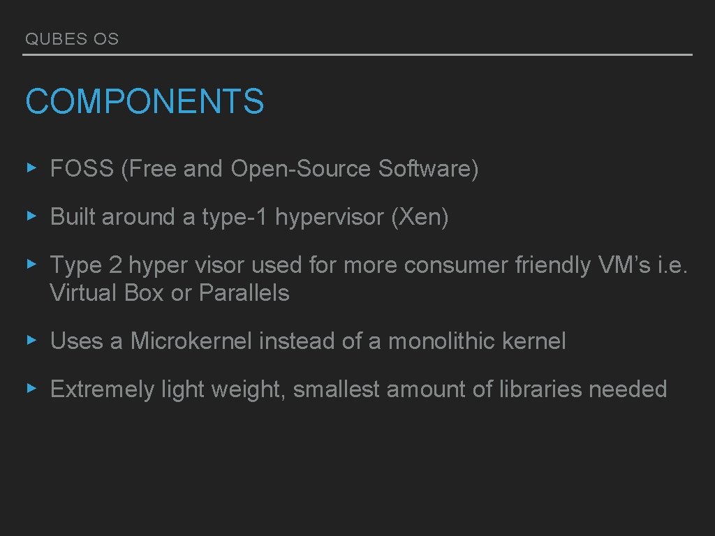 QUBES OS COMPONENTS ▸ FOSS (Free and Open-Source Software) ▸ Built around a type-1