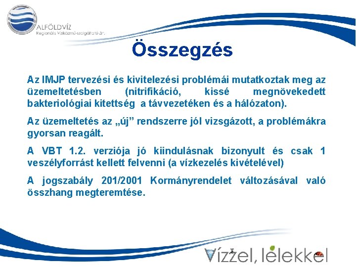 Összegzés Az IMJP tervezési és kivitelezési problémái mutatkoztak meg az üzemeltetésben (nitrifikáció, kissé megnövekedett