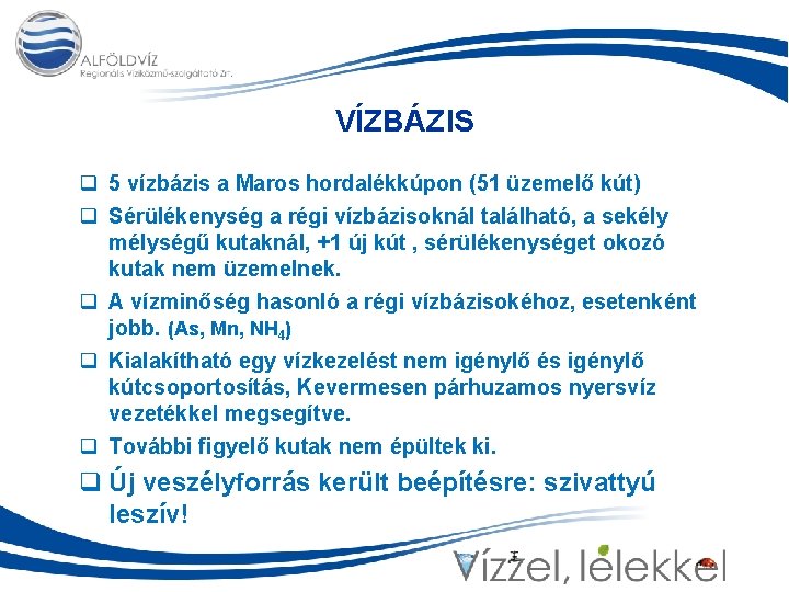 VÍZBÁZIS q 5 vízbázis a Maros hordalékkúpon (51 üzemelő kút) q Sérülékenység a régi