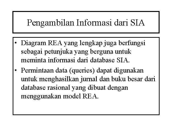 Pengambilan Informasi dari SIA • Diagram REA yang lengkap juga berfungsi sebagai petunjuka yang