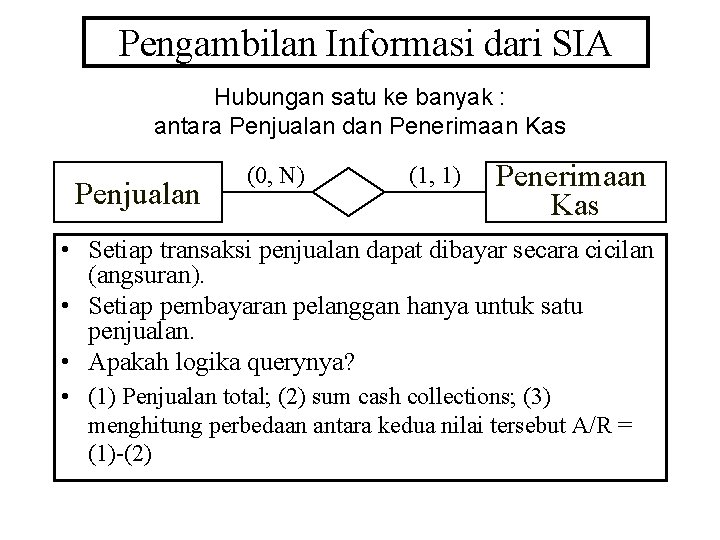 Pengambilan Informasi dari SIA Hubungan satu ke banyak : antara Penjualan dan Penerimaan Kas