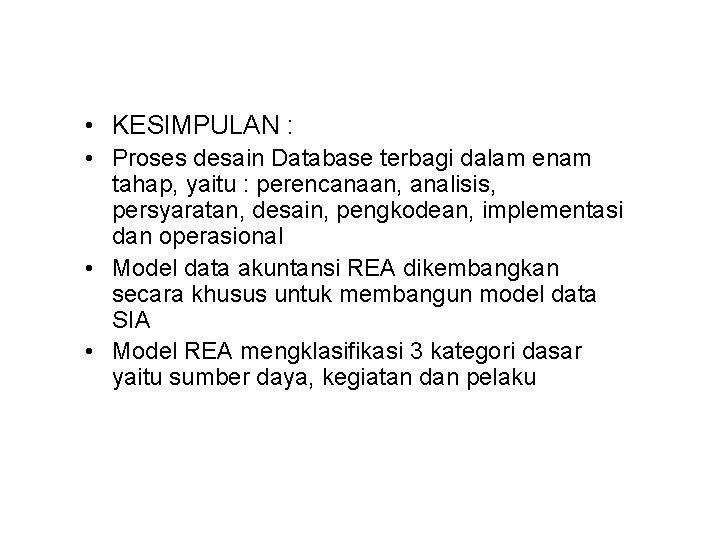  • KESIMPULAN : • Proses desain Database terbagi dalam enam tahap, yaitu :