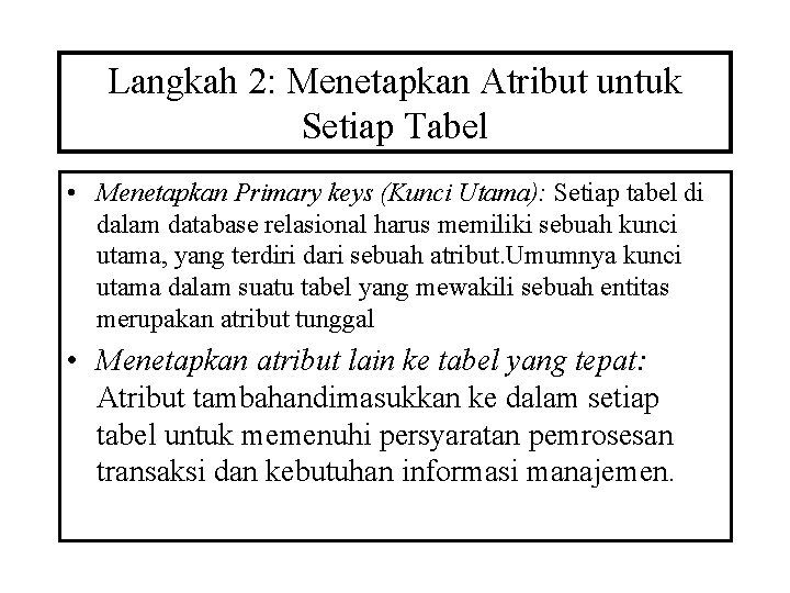 Langkah 2: Menetapkan Atribut untuk Setiap Tabel • Menetapkan Primary keys (Kunci Utama): Setiap