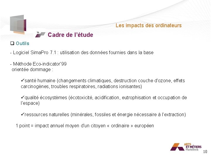 Les impacts des ordinateurs Cadre de l’étude q Outils - Logiciel Sima. Pro 7.