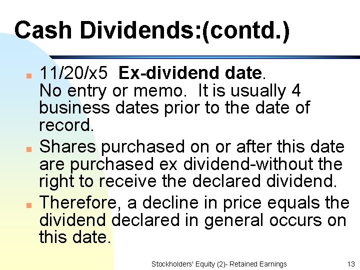 Cash Dividends: (contd. ) n n n 11/20/x 5 Ex-dividend date. No entry or