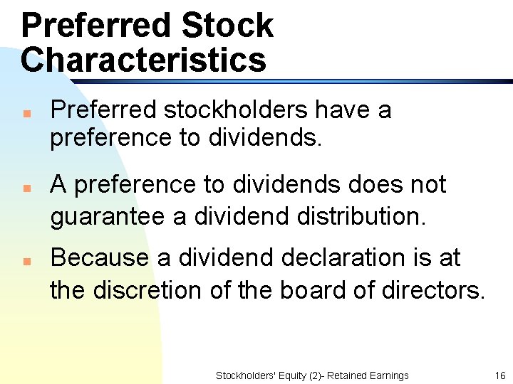 Preferred Stock Characteristics n n n Preferred stockholders have a preference to dividends. A