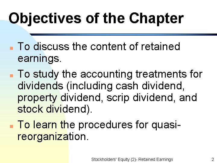 Objectives of the Chapter n n n To discuss the content of retained earnings.