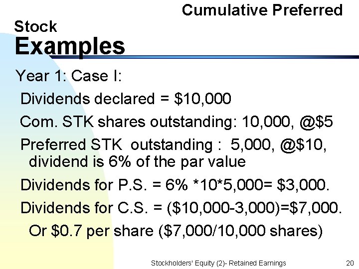 Stock Cumulative Preferred Examples Year 1: Case I: Dividends declared = $10, 000 Com.