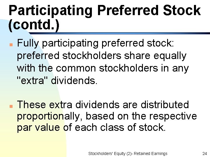 Participating Preferred Stock (contd. ) n n Fully participating preferred stock: preferred stockholders share