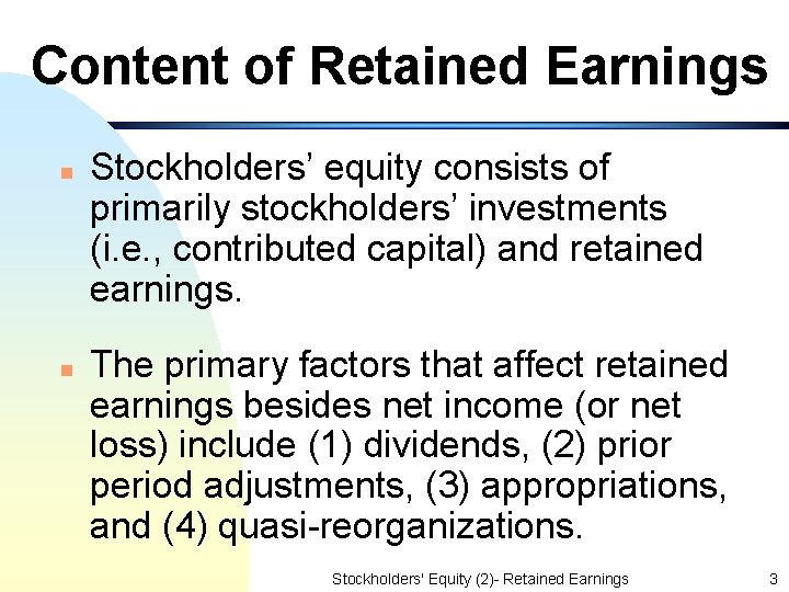 Content of Retained Earnings n n Stockholders’ equity consists of primarily stockholders’ investments (i.