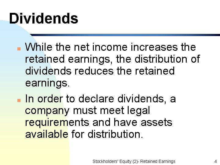 Dividends n n While the net income increases the retained earnings, the distribution of