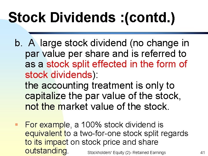 Stock Dividends : (contd. ) b. A large stock dividend (no change in par