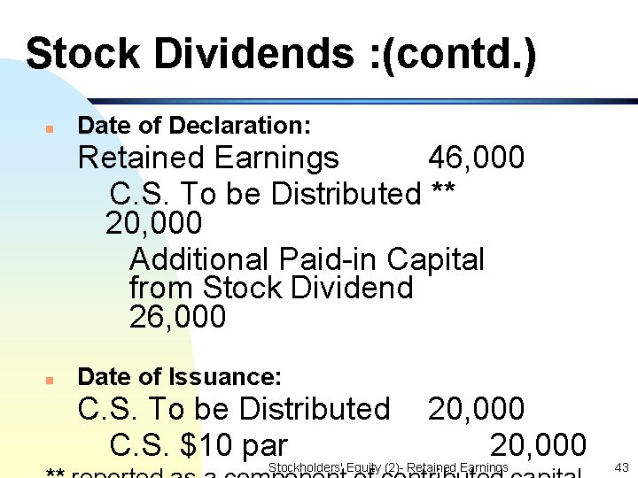 Stock Dividends : (contd. ) n Date of Declaration: Retained Earnings 46, 000 C.