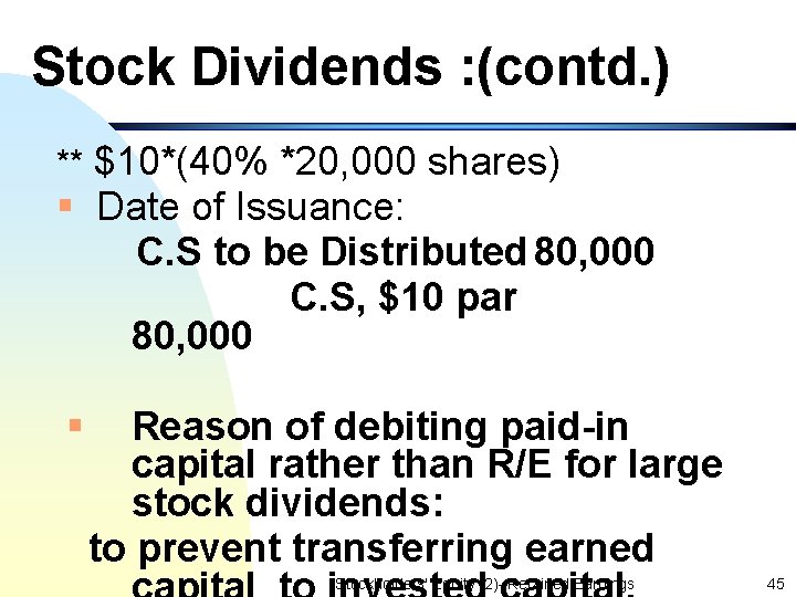 Stock Dividends : (contd. ) ** $10*(40% *20, 000 shares) § Date of Issuance: