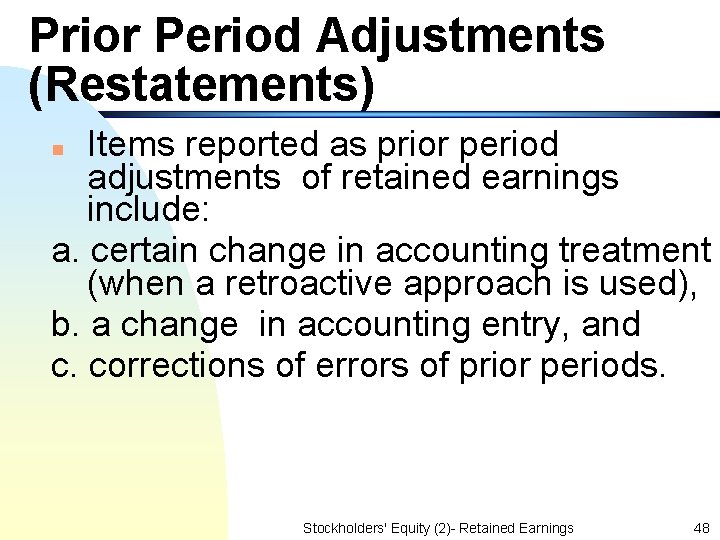 Prior Period Adjustments (Restatements) Items reported as prior period adjustments of retained earnings include: