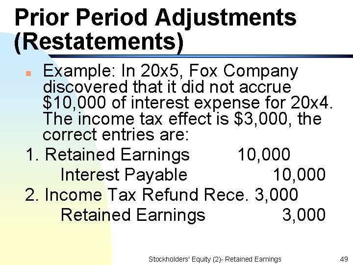 Prior Period Adjustments (Restatements) Example: In 20 x 5, Fox Company discovered that it