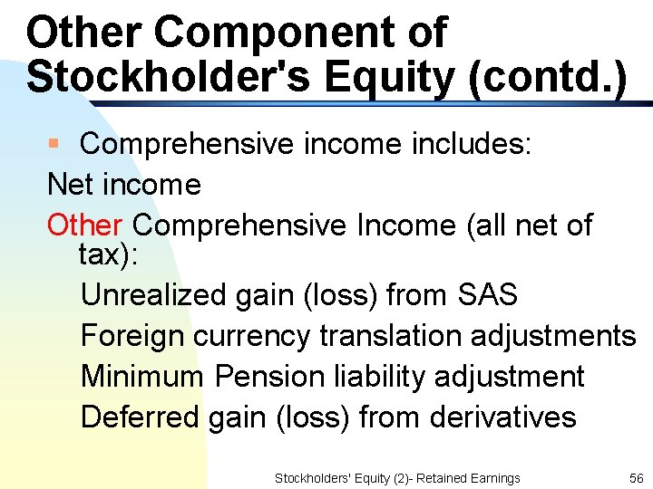 Other Component of Stockholder's Equity (contd. ) § Comprehensive income includes: Net income Other