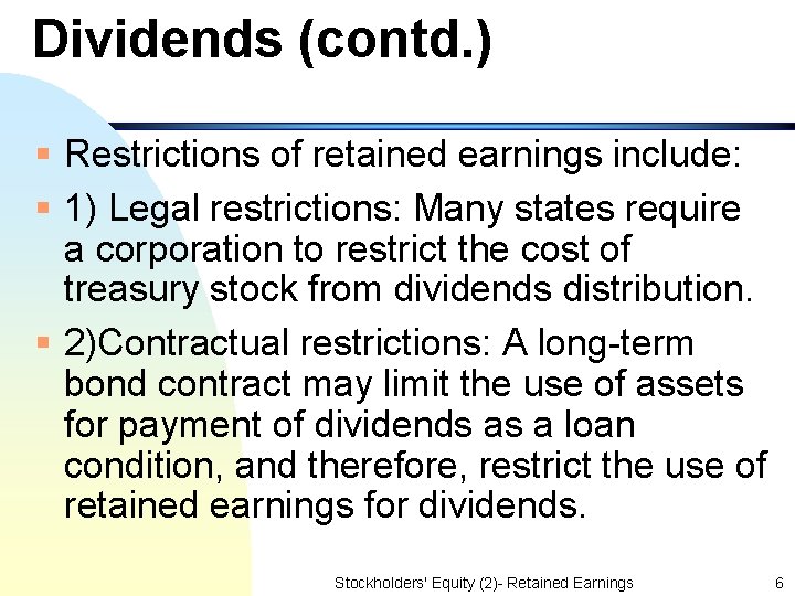 Dividends (contd. ) § Restrictions of retained earnings include: § 1) Legal restrictions: Many